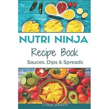 Nutri Ninja Recipe Book: Sauces, Dips and Spreads - Blender Recipes for your Hig - £4.70 GBP