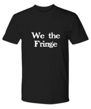 We The Fringe Minority T-Shirt Black Freedom Convey End Mandates Activist - $24.07+