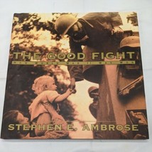 The Good Fight How World War II Was Won Book By Stephen E. Ambrose  - $12.82