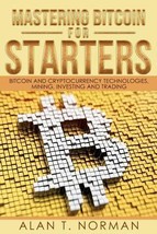 Mastering Bitcoin for Starters: Bitcoin and Cryptocurrency Technologies, Mining, - £9.04 GBP