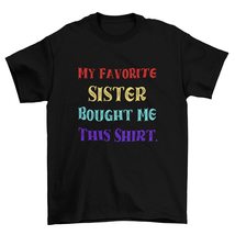 My Favorite Sister Bought Me This Shirt, a Funny Brother&#39;s Gift T-Shirt White - £15.28 GBP+