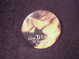 Give Titanic To Some One You Love Promotional Pinback Button, Pin - £4.75 GBP