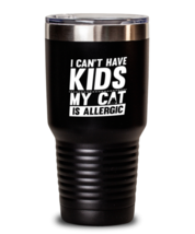 30 oz Tumbler Stainless Steel Insulated  Funny I Can&#39;t Have Kids My Cat Is  - £27.69 GBP