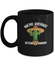 Coffee Mug Funny Nacho Average Autism Warrior  - £15.76 GBP