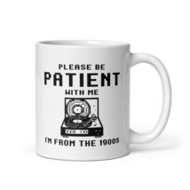 Generic Funny Coffee Mug - Please Be Patient With Me I&#39;m From The 1900&#39;s Mug. Fu - £14.35 GBP+