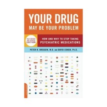 Your Drug May Be Your Problem: How and Why to Stop Taking Psychiatric Medication - $19.00