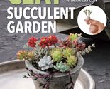 Clay Succulent Garden: Sculpt 25 Miniature Plants with Air-Dry Clay [Pap... - £6.21 GBP
