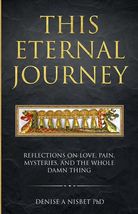 This Eternal Journey: Reflections on love, pain, mysteries and the whole... - $5.92