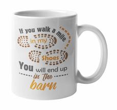 Make Your Mark Design If You Walk A Mile In My Shoes, You&#39;ll End Up In A Barn. F - £15.85 GBP+