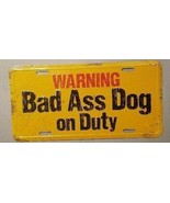 WARNING Bad Ass Dog on Duty - Metal License Plate - 6 Inches By 12 Inches - $9.50