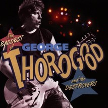 The Baddest Of George Thorogood And The Destroyers: [Audio CD] - £7.98 GBP