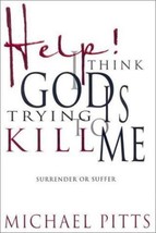 Help! I Think God Is Trying to Kill Me suffer Michael S. Pitts book Paperback - £8.35 GBP