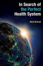 In Search of the Perfect Health System [Paperback] Britnell, Mark - $18.67