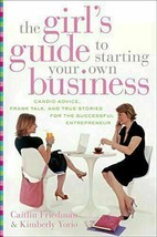 The Girl&#39;s Guide to Starting Your Own Business: Candid Advice, Frank Talk, and T - £12.39 GBP