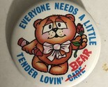 Everyone Needs A Little Tender Loving Bear vintage Pinback Button J3 - $5.93