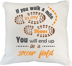 Make Your Mark Design If You Walk A Mile in My Shoes, You Will End Up in A Socce - £19.88 GBP+