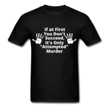 If At First You Don&#39;t Succeed Funny Graphic T Shirt - $21.99
