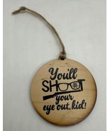 You&#39;ll Shoot An Eye Out Kid Christmas Story Rustic Wooden Ornament w Jut... - £9.82 GBP