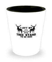 Shot Glass Party Funny I Left My Tree Stand To Be Here Dad Father&#39;s day  - £19.94 GBP