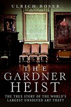 The Gardner Heist: The True Story of the World&#39;s Largest Unsolved Art Theft Bose - $14.84