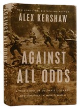 Alex Kershaw Against All Odds: A True Story Of Ultimate Courage And Survival In - £47.15 GBP