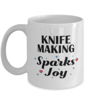 Funny Knife Making Mug - My Hobbies Sparks Joy - 11 oz Coffee Cup For Hobby  - $14.95