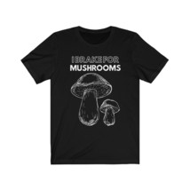 MUSHROOM Unisex T Shirt | I BRAKE for MUSHROOMS | Unisex Short Sleeve Te... - £24.03 GBP