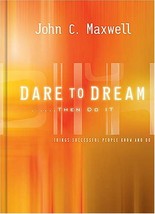 Dare to Dream...Then Do It: What Successful People Know and Do - John Maxwell - £7.87 GBP