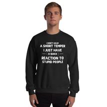 Funny I Don&#39;t Have A Short Temper I Just Have A Quick Reaction Unisex Sweatshirt - £20.72 GBP+