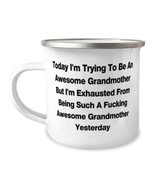 Today I&#39;m Trying To Be An Awesome Grandmother But I&#39;m Exhausted From Bei... - £15.31 GBP