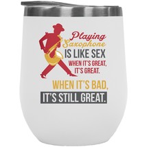 Playing Saxophone Is Like Sex. When It&#39;s Great, It&#39;s Great. When It&#39;s Bad, It&#39;s  - £22.02 GBP