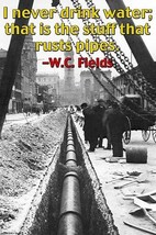 I never drink water, it rusts pipes by Wilbur Pierce - Art Print - $21.99+