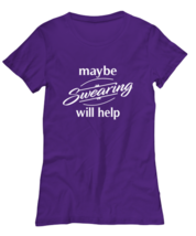 Funny TShirt Maybe Swearing Will Help Purple-W-Tee  - £18.34 GBP
