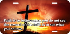 Faith Is To Believe What You Do Not Cross Jesus Christian Metal License Plate A - £10.94 GBP+