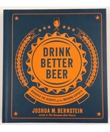 Drink Better Beer Discover the Secrets of the Brewing Experts J. Bernste... - £14.85 GBP