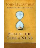 Because the Time Is Near John Macarthur Explains the Book of Revelation - £19.65 GBP