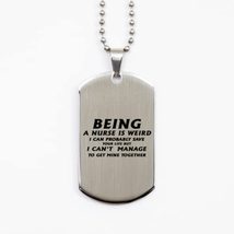 Funny Nurse Silver Dog Tag, Being A Nurse is Weird I Can Probably Save Your Life - £15.39 GBP