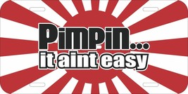 Pimpin Ain&#39;t Easy Jdm Japan Flag Rising Sun Novelty Aluminum Metal License Plate - £10.16 GBP+