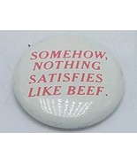 Vintage 1 1/4&quot; Celluloid Pinback Button &quot;Somehow, Nothing Satisfies Like... - $7.87