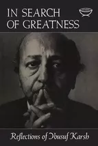 In Search of Greatness Reflections of Yousuf Karsh - $10.99
