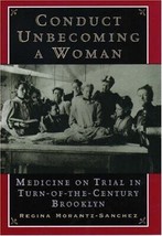 Conduct Unbecoming a Woman: Medicine on Trial in Turn-of-the-Century Bro... - £6.20 GBP