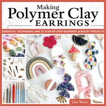 Making Polymer Clay Earrings: Essential Techniques and 20 Step-by-Step B... - £6.81 GBP