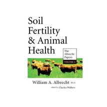 Soil Fertility &amp; Animal Health: The Albrecht Papers: Vol 2 Albrecht, William A./ - £19.34 GBP