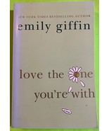 Love the One You&#39;re With: A Novel by Emily Giffin (PB 2009) 1stEd - $4.33