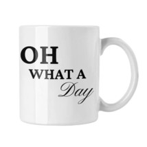 Oh What a Day Coffee Mug, Funny Quote Mug, Sarcasm Gift, Joke Mug - £13.44 GBP