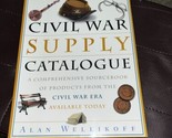 Civil War Supply Catalogue - Alan Wellikoff - 1996 - Civil War Source Book - $7.92