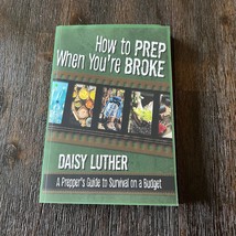 How to Prep When You&#39;re Broke : A Prepper&#39;s Guide to Survival on a Budge... - £10.72 GBP