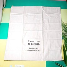 &quot;I Was Born to be Wild but only til about 9pm or so&quot; Tea Towel 26.5 x 27&quot; White - £6.58 GBP