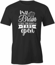 My Brain Has Too Many Tabs Open T Shirt Tee Short-Sleeved Cotton S1BSA295 - £14.37 GBP+