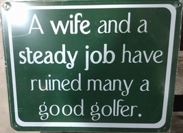 A Wife And A Steady Job Have Ruined Many A Good Golfer 8”x10” Metal Stre... - $12.86